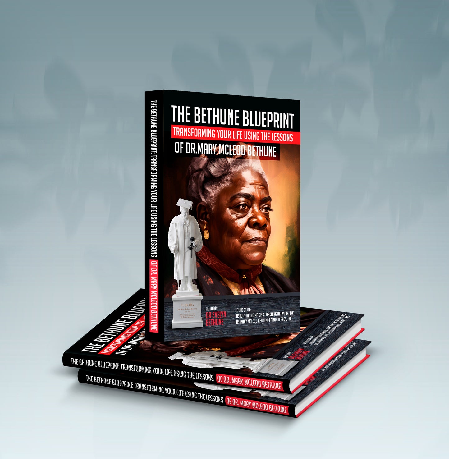 The Bethune Blueprint Transforming Your Life Using the Lessons of Dr. Mary McLeod Bethune